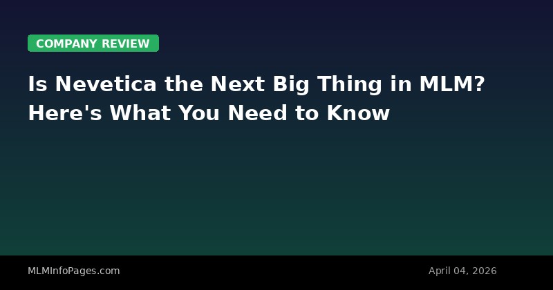 Is Nevetica the Next Big Thing in MLM? Here's What You Need to Know