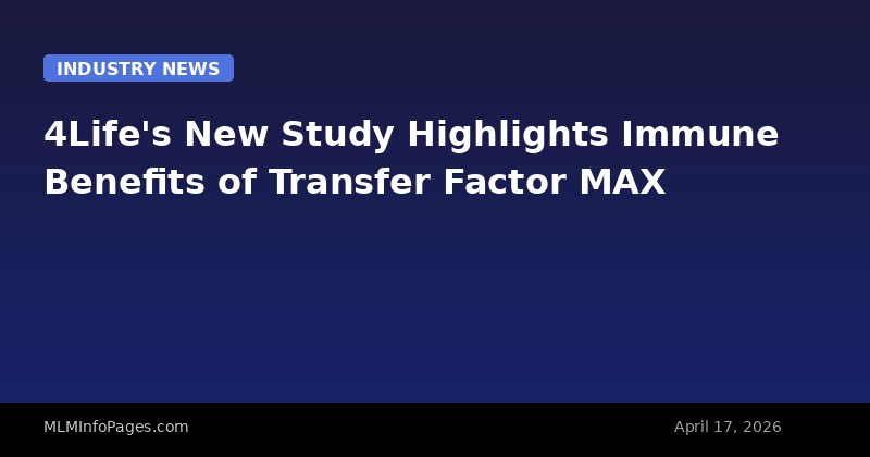 4Life's New Study Highlights Immune Benefits of Transfer Factor MAX