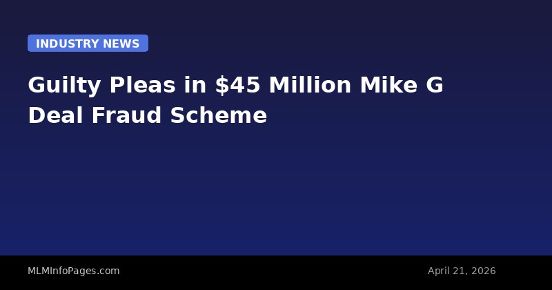 Guilty Pleas in $45 Million Mike G Deal Fraud Scheme